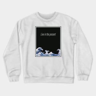 Live in the present Crewneck Sweatshirt